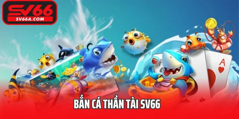 bắn Cá Thần Tài SV66