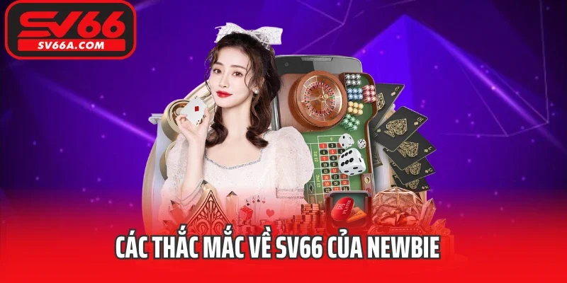 Các thắc mắc về SV66 của newbie