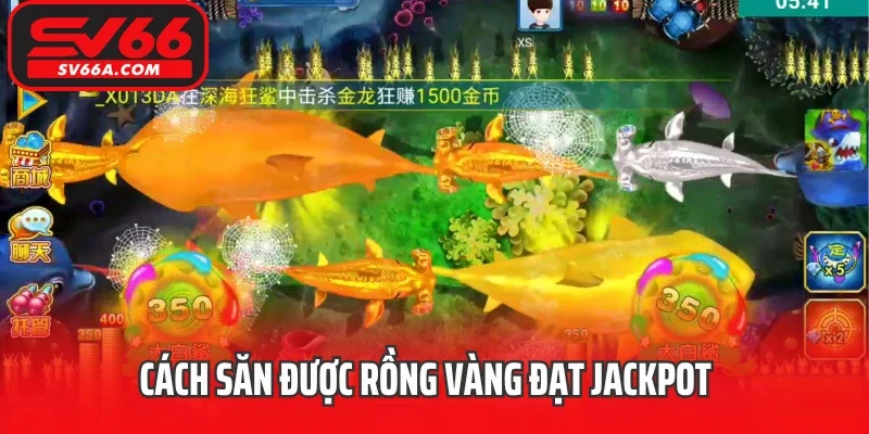 Cách săn được rồng vàng đạt Jackpot