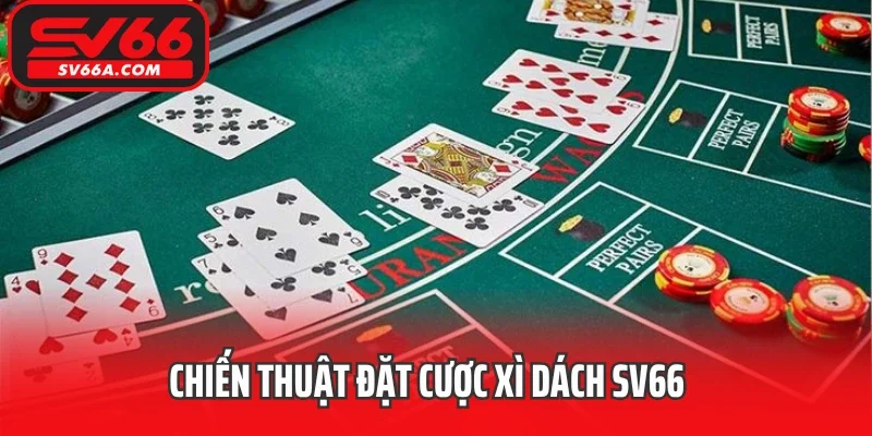 Chiến thuật đặt cược Xì dách SV66