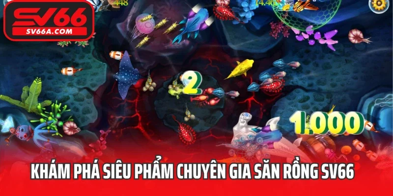 Khám phá siêu phẩm chuyên gia săn rồng SV66