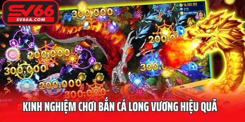 Kinh nghiệm chơi bắn cá Long Vương hiệu quả