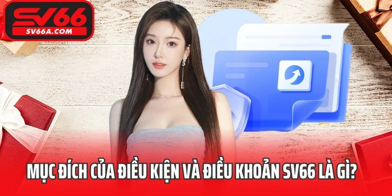 Mục đích của điều kiện và điều khoản SV66 là gì?