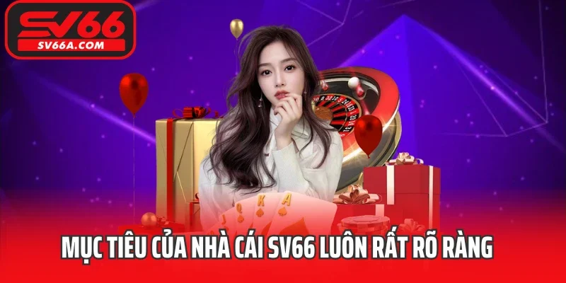 Mục tiêu của nhà cái SV66 luôn rất rõ ràng